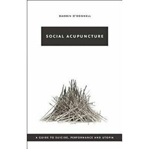 Social Acupuncture, Paperback - Darren O'Donnell imagine