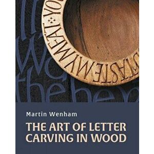 Art of Letter Carving in Wood, Hardback - Martin Wenham imagine