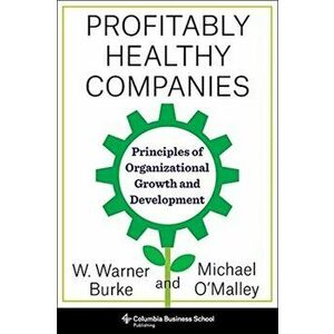 Profitably Healthy Companies. Principles of Organizational Growth and Development, Paperback - Warner Burke imagine