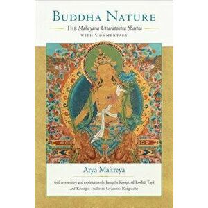 Buddha Nature. The Mahayana Uttaratantra Shastra with Commentary, Paperback - Taye Lodro imagine