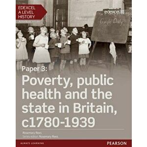 Edexcel A Level History, Paper 3: Poverty, public health and the state in Britain c1780-1939 Student Book + ActiveBook - Rosemary Rees imagine