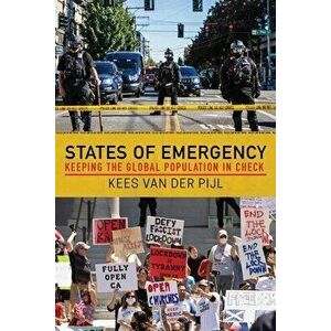 States of Emergency. Keeping the Global Population in Check, Paperback - Kees Van Der Pijl imagine