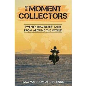 The Moment Collectors. Twenty Travellers' Tales from Around the World, Paperback - *** imagine