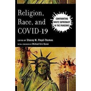 Religion, Race, and COVID-19. Confronting White Supremacy in the Pandemic, Paperback - *** imagine