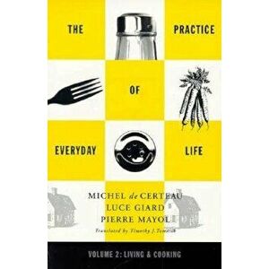 Practice of Everyday Life. Volume 2: Living and Cooking, Paperback - Michel De Certeau imagine