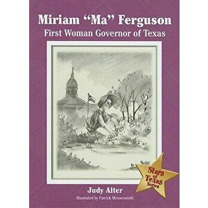 Miriam ""Ma"" Ferguson. First Woman Governor of Texas, Hardback - Judy Alter imagine