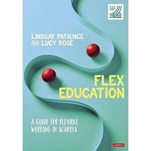 Flex Education. A guide for flexible working in schools, Paperback - Lucy Rose imagine