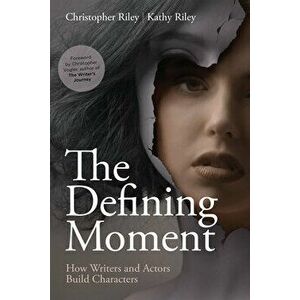 The Defining Moment. How Writers and Actors Build Characters, Paperback - Kathy Riley imagine