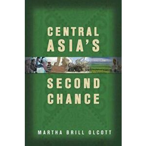 Central Asia's Second Chance, Paperback - Martha Brill Olcott imagine