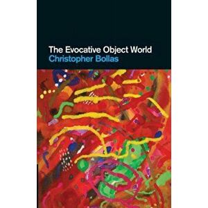 The Evocative Object World, Paperback - Christopher Bollas imagine
