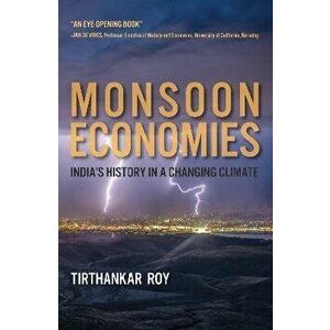 Monsoon Economies. India's History in a Changing Climate, Paperback - Tirthankar Roy imagine