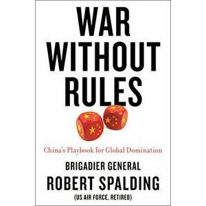 War Without Rules. China's Playbook for Global Domination, Hardback - Robert Spalding imagine