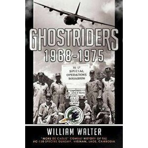 Ghostriders 1968-1975. "Mors De Caelis" Combat History of the AC-130 Spectre Gunship, Vietnam, Laos, Cambodia, Hardback - William Walter imagine