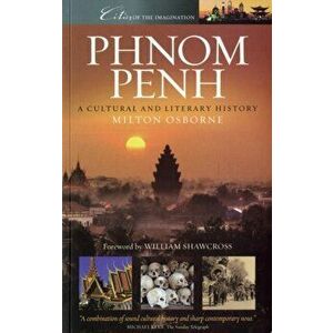Phnom Penh. A Cultural and Literary History, Paperback - Milton Osborne imagine