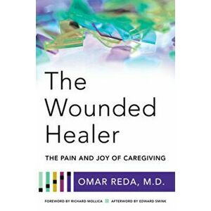 The Wounded Healer. The Pain and Joy of Caregiving, Paperback - Omar Reda imagine