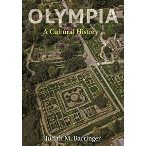 Olympia. A Cultural History, Hardback - Professor Judith M. Barringer imagine