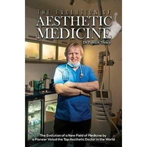 The Evolution of Aesthetic Medicine. The Evolution of a New Field of Medicine by a Pioneer Voted the Top Aesthetic Doctor in the World, Paperback - Dr imagine
