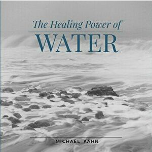 Healing Power of Water, Hardback - Michael Kahn imagine