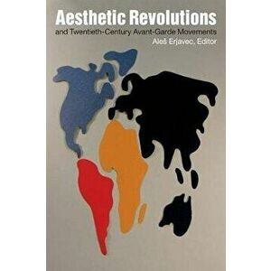 Aesthetic Revolutions and Twentieth-Century Avant-Garde Movements, Paperback - *** imagine