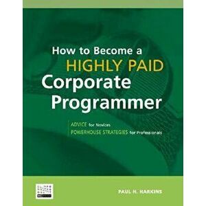 How to Become a Highly Paid Corporate Programmer, Paperback - Paul H. Harkins imagine