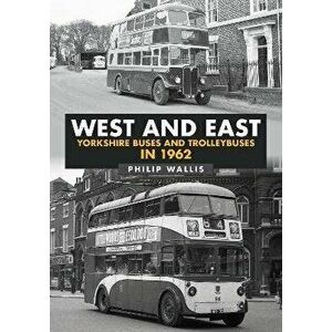 West and East Yorkshire Buses and Trolleybuses in 1962, Paperback - Philip Wallis imagine