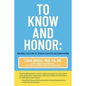 To Know and Honor: . Building a Culture of Person-Centered Decision-Making, Paperback - Linda Briggs imagine
