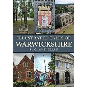 Illustrated Tales of Warwickshire, Paperback - S. C. Skillman imagine