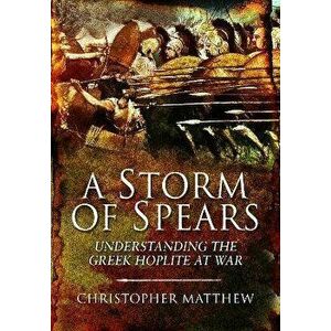 A Storm of Spears. Understanding the Greek Hoplite at War, Paperback - Matthew, Christopher imagine