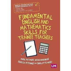 Fundamental English and Mathematics Skills for Trainee Teachers, Paperback - Charlotte Mosey imagine