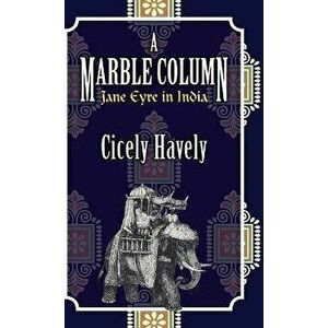 A Marble Column. Jane Eyre in India, Hardback - Cicely Havely imagine