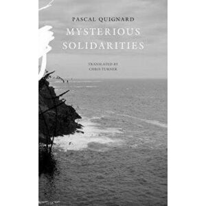 Mysterious Solidarities, Hardback - Pascal Quignard imagine