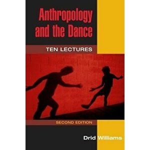 Anthropology and the Dance. TEN LECTURES (2D ED.), Paperback - Drid Williams imagine