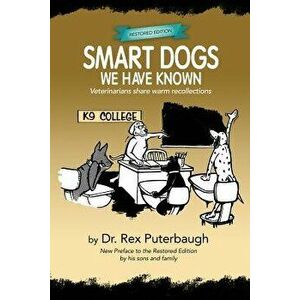 Smart Dogs We Have Known. Veterinarians share warm recollections, Paperback - Dr Rex Puterbaugh imagine