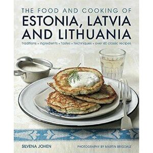Food and Cooking of Estonia, Latvia and Lithuania, Hardback - Silvena Johen imagine