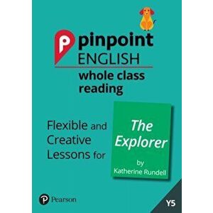 Pinpoint English Whole Class Reading Y5: The Explorer. Flexible and Creative Lessons for The Explorer (by Katherine Rundell), Spiral Bound - Sarah Loa imagine