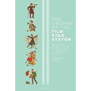 The Origins of the Film Star System. Persona, Publicity and Economics in Early Cinema, Paperback - Andrew (Newcastle University, UK) Shail imagine
