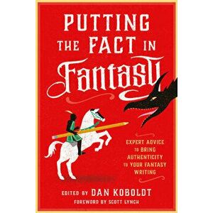 Putting the Fact in Fantasy. Expert Advice to Bring Authenticity to Your Fantasy Writing, Paperback - Daniel C. Koboldt imagine
