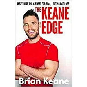 The Keane Edge. Mastering the Mindset for Real, Lasting Fat-Loss, Hardback - Brian Keane imagine