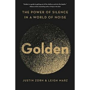 Golden. The Power of Silence in a World of Noise, Hardback - Leigh Marz imagine