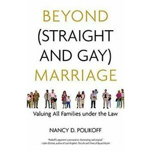 Beyond (Straight and Gay) Marriage. Valuing All Families under the Law, Paperback - Michael Bronski imagine