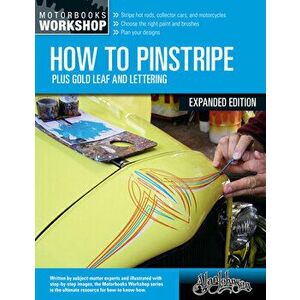 How to Pinstripe, Expanded Edition. Plus Gold Leaf and Lettering, New Edition, Enlarged Edition, Paperback - Alan Johnson imagine