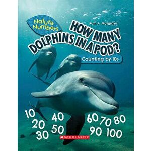 How Many Dolphins In a Pod? (Nature Numbers) (Library Edition). Counting By 10's, Hardback - Ruth Musgrave imagine
