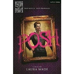 Posh, Paperback - Laura Wade imagine