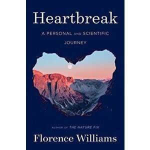 Heartbreak. A Personal and Scientific Journey, Hardback - Florence Williams imagine