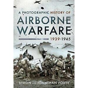A Photographic History of Airborne Warfare, 1939 1945, Hardback - Forty, Jonathan imagine