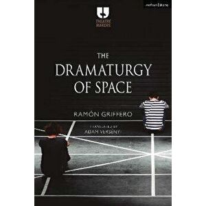 The Dramaturgy of Space, Paperback - Ramon Griffero imagine