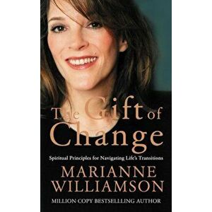 The Gift of Change. Spiritual Guidance for a Radically New Life, Paperback - Marianne Williamson imagine