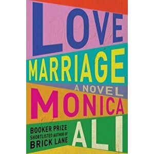 Love Marriage. A Novel, Hardback - Monica Ali imagine