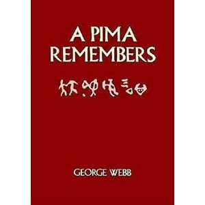 A Pima Remembers, Paperback - George Webb imagine