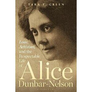 Love, Activism, and the Respectable Life of Alice Dunbar-Nelson, Paperback - *** imagine